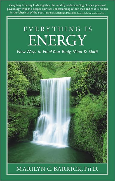 Everything Is Energy: New Ways to Heal Body, Mind and Soul