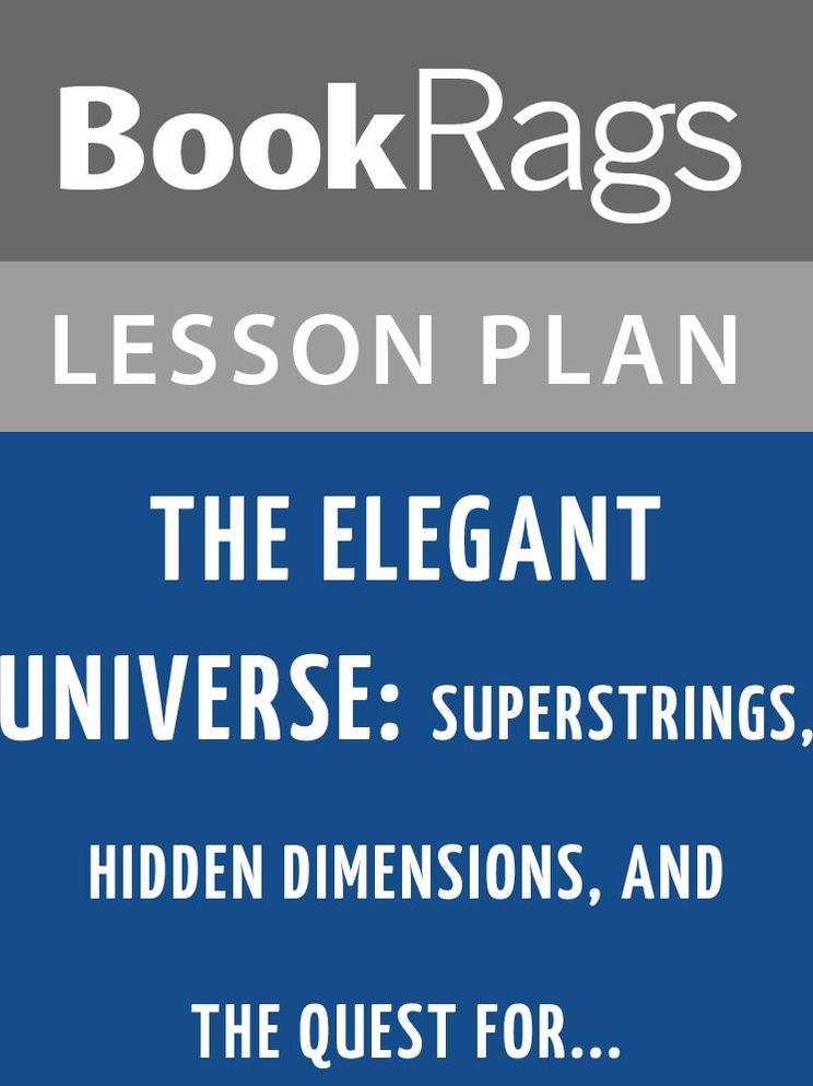 The Elegant Universe: Superstrings, Hidden Dimensions, and the Quest For…. by Brian Greene Lesson Plans