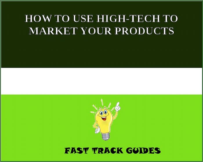HOW TO USE HIGH-TECH TO MARKET YOUR PRODUCTS