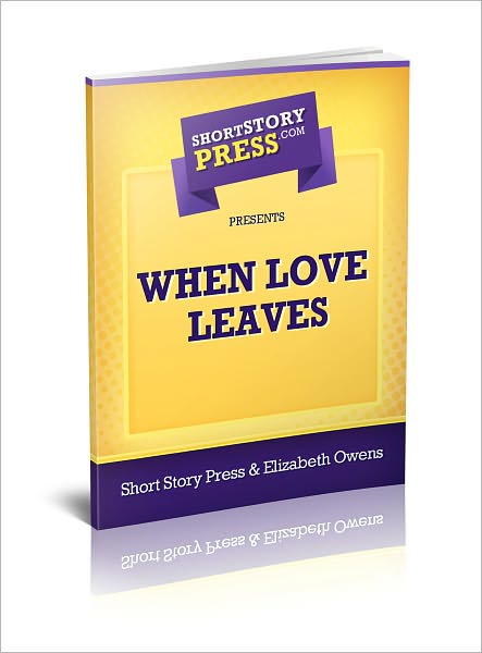 Short Story Press Presents When Love Leaves