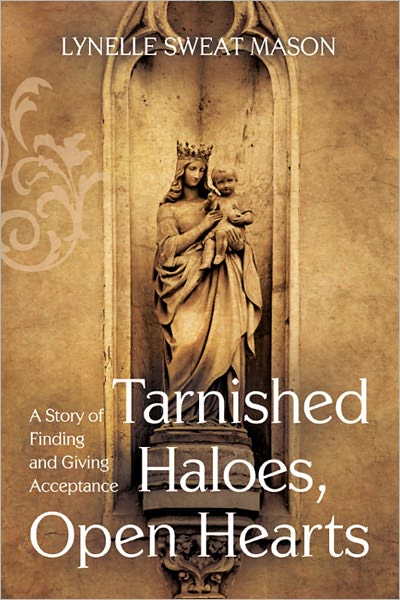 Tarnished Haloes, Open Hearts: A Story of Finding and Giving Acceptance