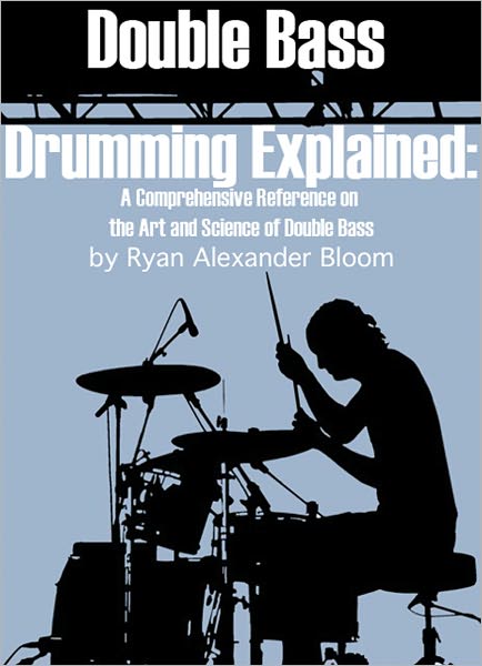 Double Bass Drumming Explained: A Comprehensive Reference on the Art and Science of Double Bass