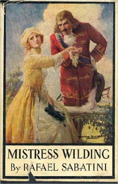 Mistress Wilding: A Romance, History, Fiction and Literature Classic By Rafael Sabatini! AAA+++