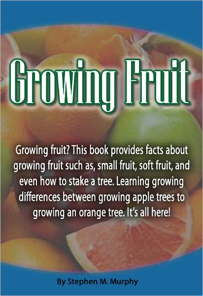 Growing Fruit: Growing fruit? This book provides facts about fruit such as, small fruit, soft fruit, and even how to stake a tree. Learning growing differences between growing apple trees to growing an orange tree. It’s all here!