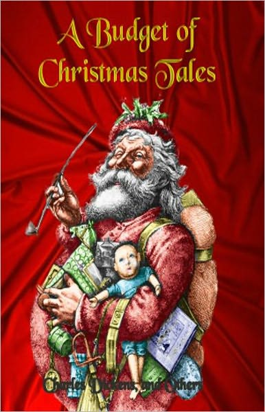 A Budget of Christmas Tales by Charles Dickens and Others: A Classic Short Story Collection! AAA+++