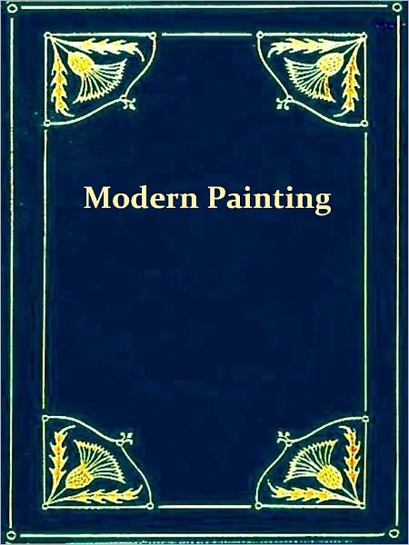 Modern Painting, Its Tendency and Meaning [Illustrated]