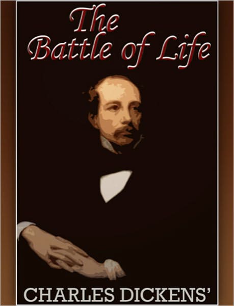 The Battle of Life: A Fiction and Literature Classic By Charles Dickens! AAA+++
