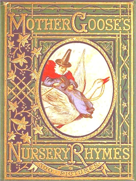 Mother Goose's Nursery Rhymes, A Collection of Alphabets, Rhymes, Tales, and Jingles [Illustrated]