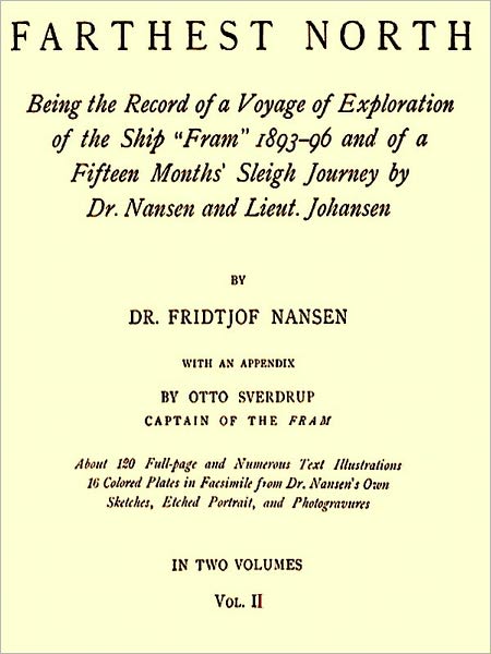 Farthest North, Being the Record of a Voyage of Exploration of the Ship 'Fram' 1893-1896 Vol. II (of II) [Illustrated]