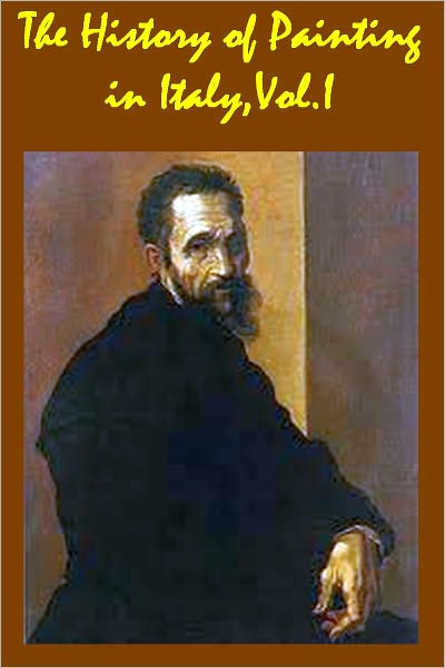 The History of Painting in Italy, Vol. 1 From the Period of the Revival of the Fine Arts to the End of the Eighteenth Century(with active TOC for easy navigation)