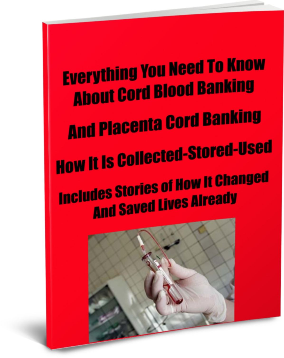 Everything You Need To Know About Cord Blood Banking And Placenta Cord Banking How It Is Collected-Stored-Used Includes Stories of How It Changed and Saved Lives Already