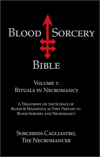 Blood Sorcery Bible Volume 1: Rituals in Necromancy