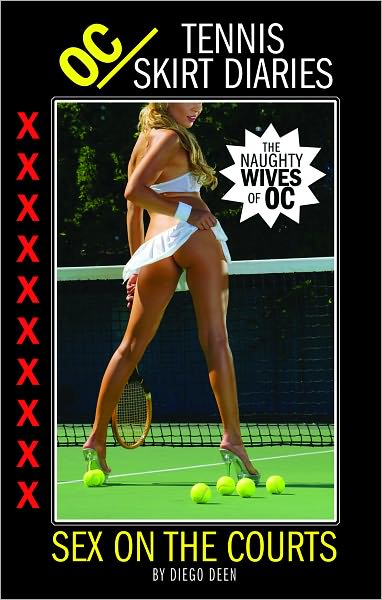The OC Tennis Skirt Diaries, "Sex on the Courts", The Naughty Cheating Wives of OC!