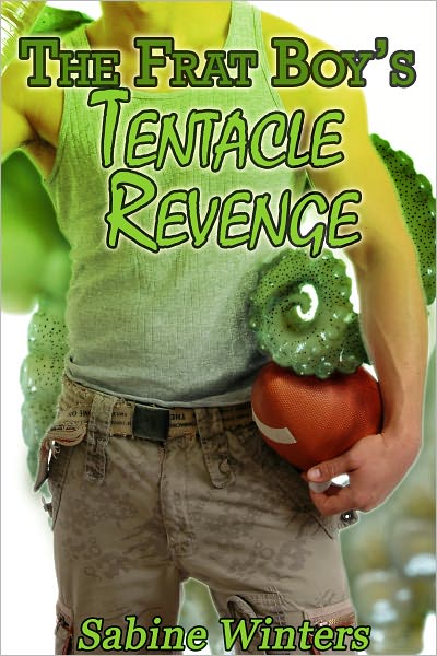 The Frat Boy's Tentacle Revenge (Erotica)
