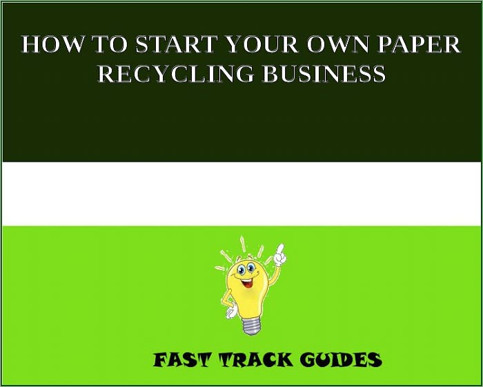 HOW TO START YOUR OWN PAPER RECYCLING BUSINESS