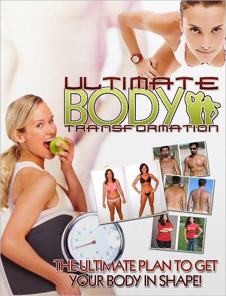 Ultimate Body Transformation: The Ultimate Plan To Get Your Body In Shape