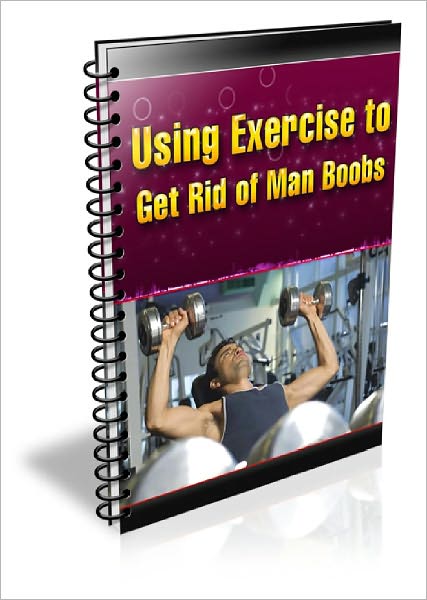 Using Exercise to Get Rid of Man Boobs