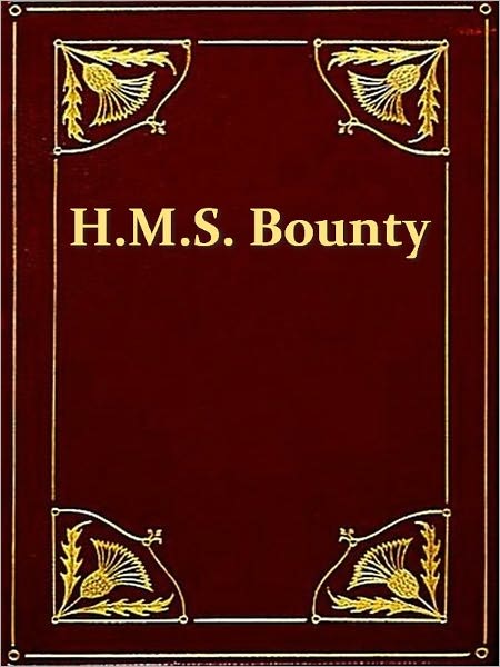 The Eventful History of the Mutiny and Piratical Seizure of H.M.S. Bounty: Its Cause and Consequences