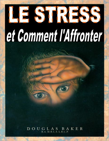 LE STRESS et Comment l'Affronter