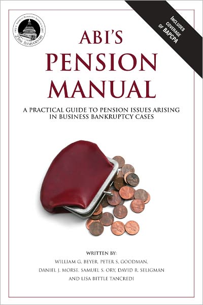 ABI's Pension Manual: A Practical Guide to Pension Issues Arising in Business Bankruptcy Cases