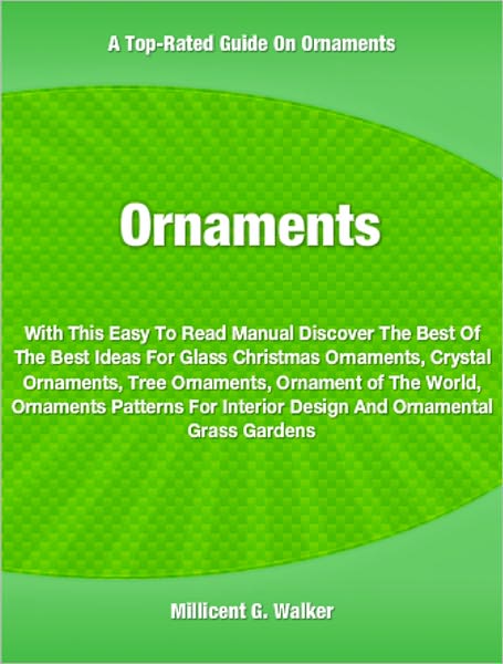 Ornaments: With This Easy To Read Manual Discover The Best Of The Best Ideas For Glass Christmas Ornaments, Crystal Ornaments, Tree Ornaments, Ornament of The World, Ornaments Patterns For Interior Design And Ornamental Grass Gardens