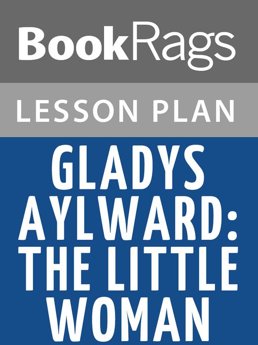 Gladys Aylward: The Little Woman by Gladys Aylward Lesson Plans