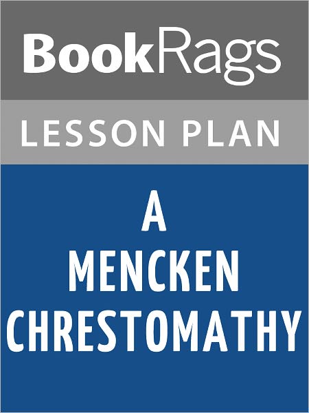 A Mencken Chrestomathy by H. L. Mencken Lesson Plans