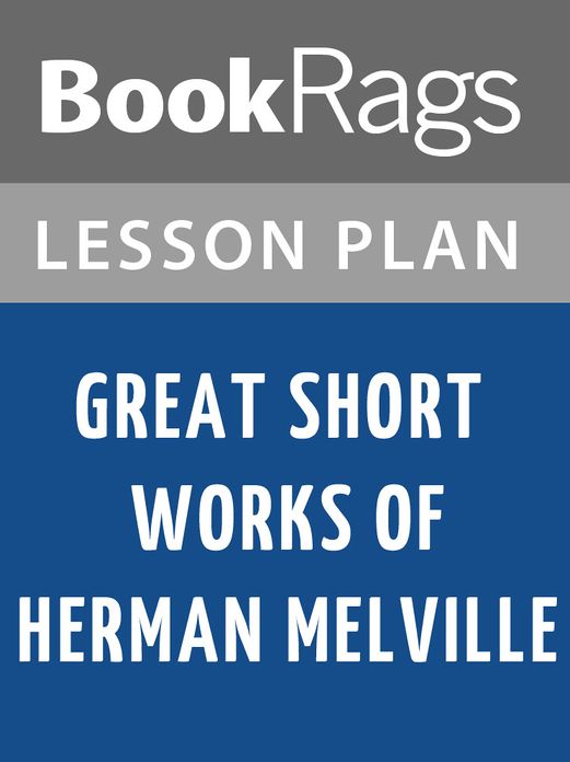 Great Short Works of Herman Melville by Herman Melville Lesson Plans