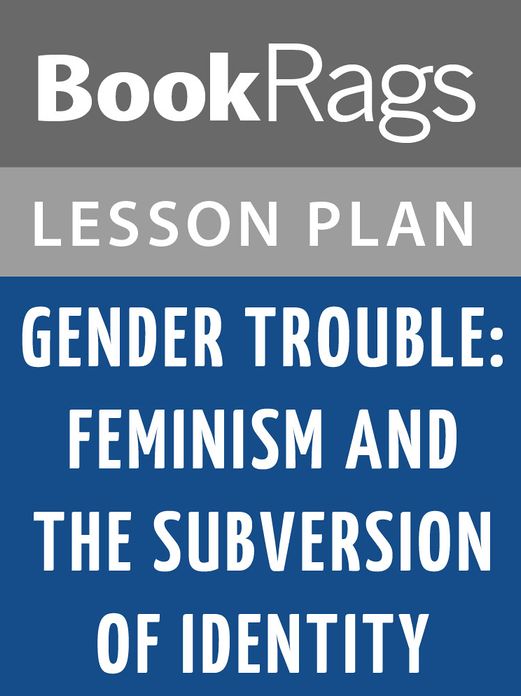 Gender Trouble: Feminism and the Subversion of Identity by Judith Butler Lesson Plans