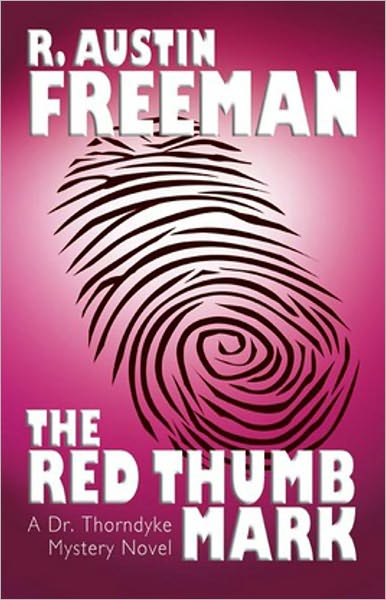 The Red Thumb Mark: A Mystery/Detective Classic By R. Austin Freeman! AAA+++