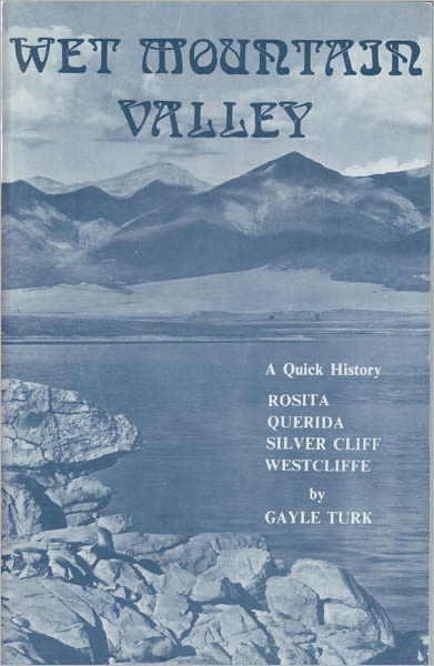 Wet Mountain Valley, A Quick History of Rosita, Querida, Silver Cliff, and Westcliffe