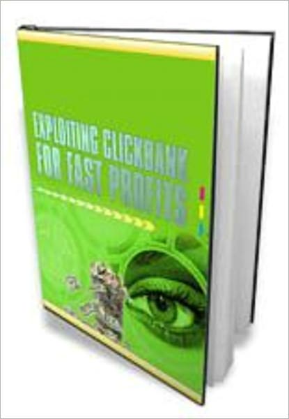 Exploiting Clickbank For Fast Profits
