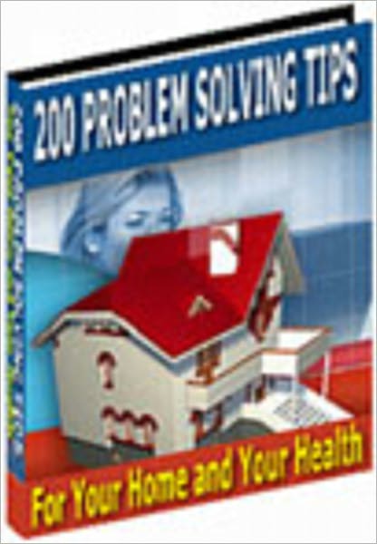 200 Problem Solving Tips For Your Home And Health