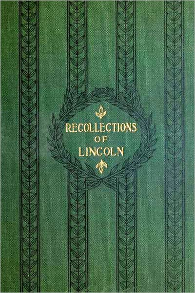 Recollections of Abraham Lincoln 1847-1865 by Ward Lamon [Illustrated with active TOC]