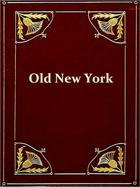 Nooks and Corners of Old New York [Illustrated]