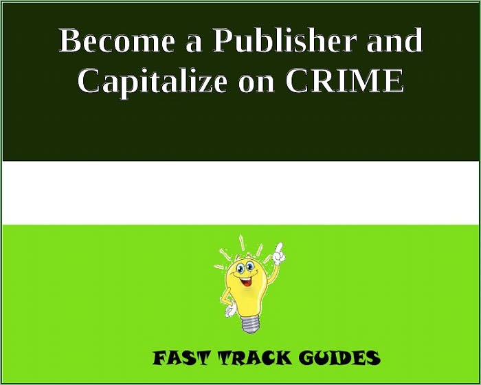 Become a Publisher and Capitalize on CRIME