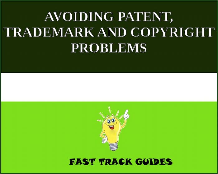 AVOIDING PATENT, TRADEMARK AND COPYRIGHT PROBLEMS