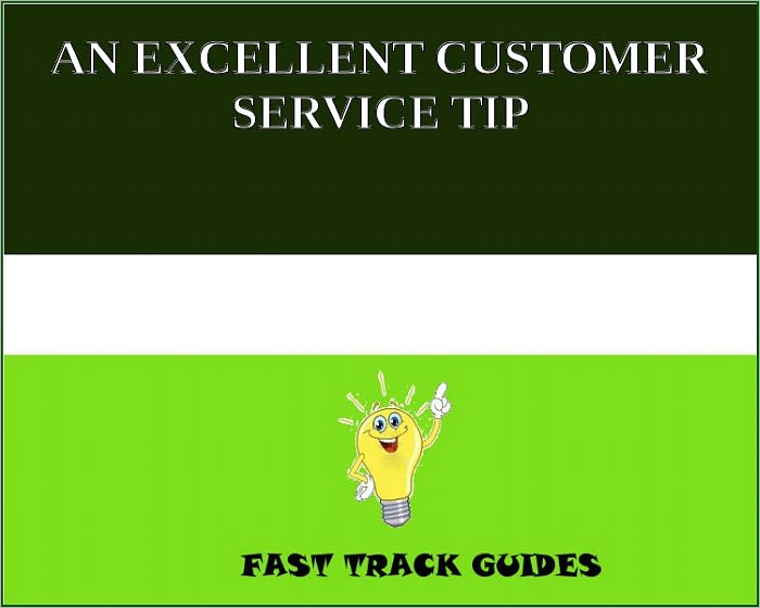 AN EXCELLENT CUSTOMER SERVICE TIP