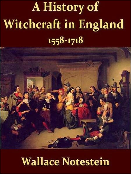 A History of Witchcraft in England from 1558 to 1718