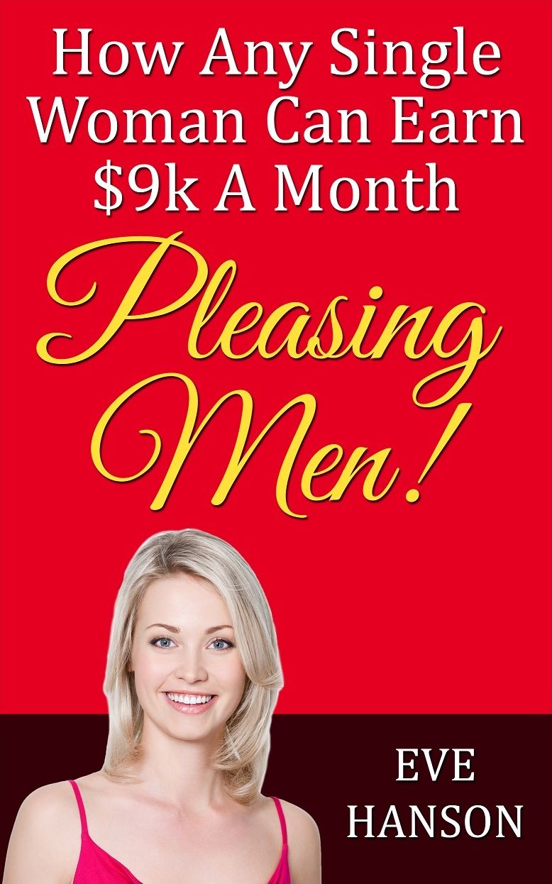 How Any Single Woman Can Earn $9k A Month Pleasing Men!