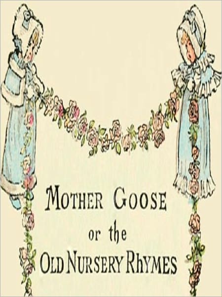Mother Goose Or The Old Nursery Rhymes