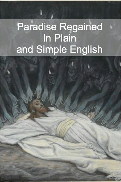 Paradise Regained In Plain and Simple English (A Modern Translation and the Original Version)