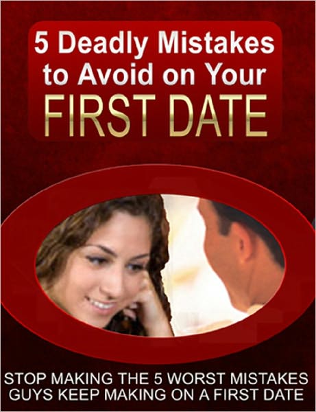 5 Deadly Mistakes to Avoid on Your First Date