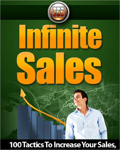 Infinite Sales: 100 Tactics To Increase Your Sales