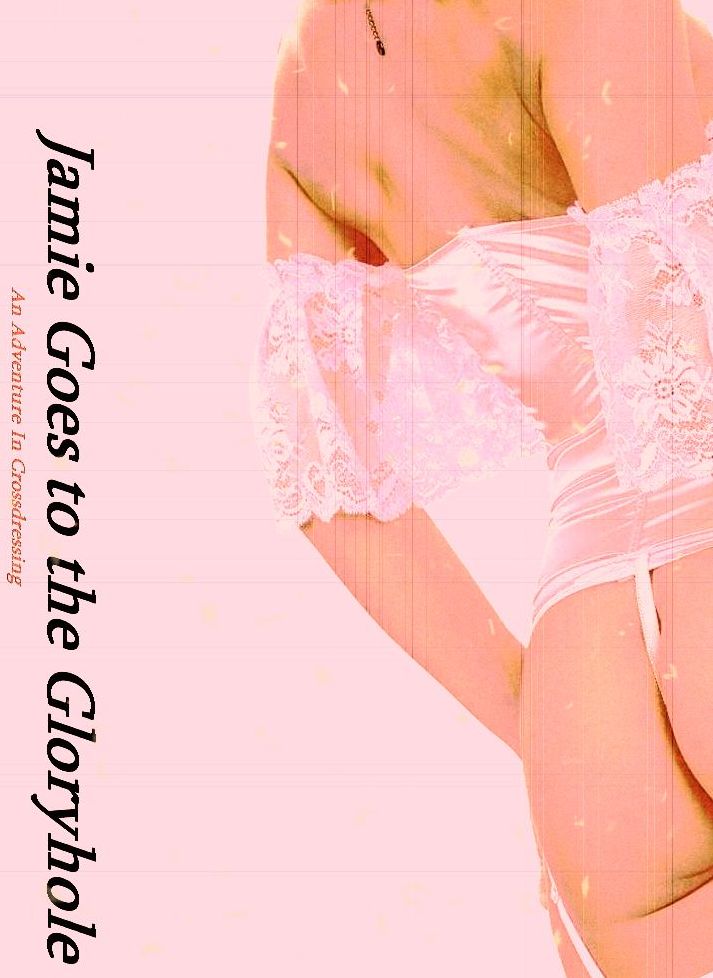 Sissys Adventures : Jamie Goes to the GloryHole (Shemale Erotica)