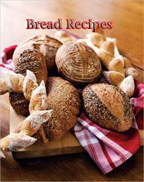 Bread Recipes - AAA +++ brand new ebook