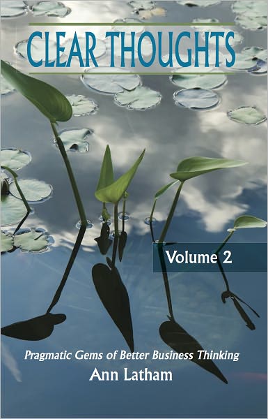 Clear Thoughts - Pragmatic Gems of Better Business Thinking, Volume 2