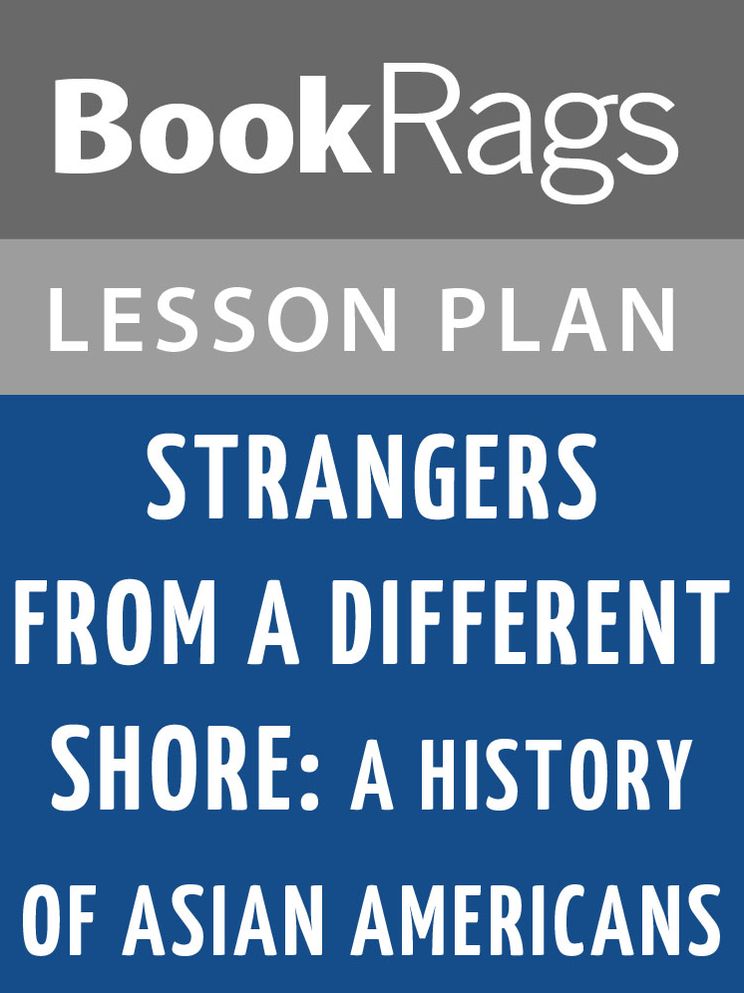 Strangers from a Different Shore: A History of Asian Americans by Ronald Takaki Lesson Plans