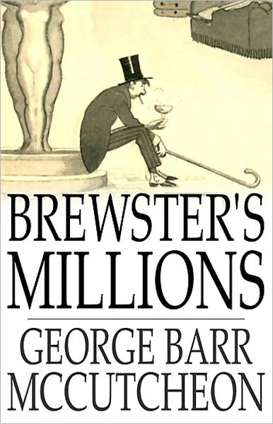 Brewster's Millions: A Fiction and Literature, Humor Classic By George Barr McCutcheon! AAA+++