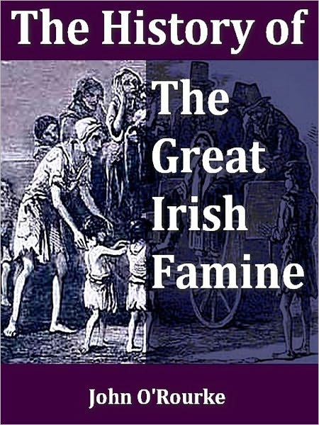 The History of the Great Famine of 1847, with Notices of Earlier Irish Famines